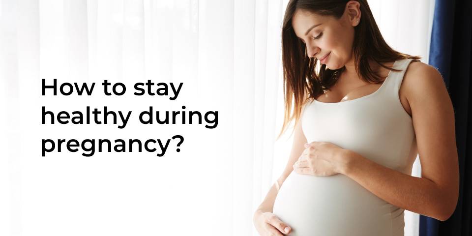 How to stay healthy during pregnancy_